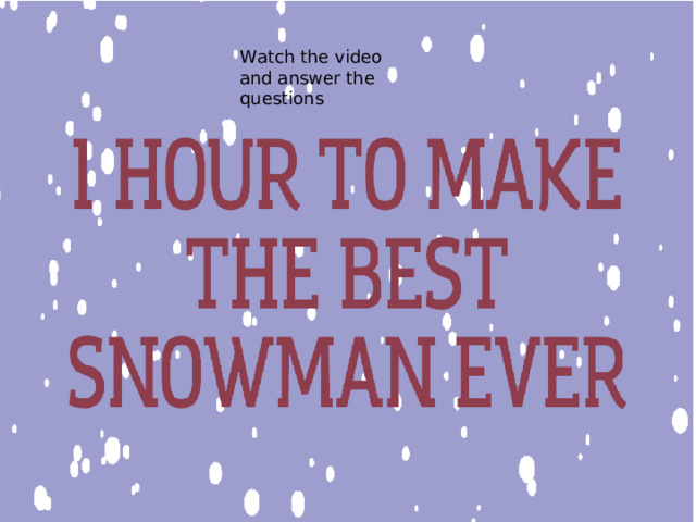Watch the video and answer the questions 