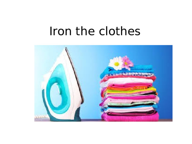 Iron the clothes 
