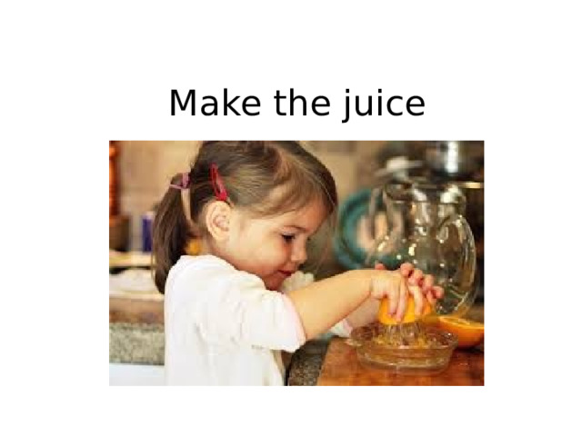 Make the juice   