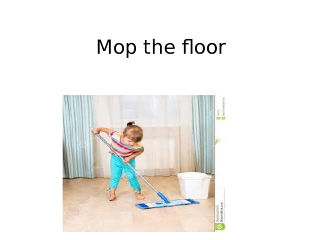 Mop the floor 