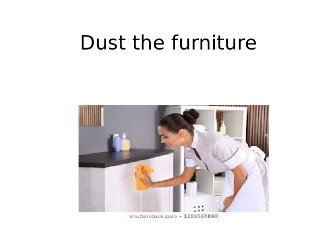 Dust the furniture 