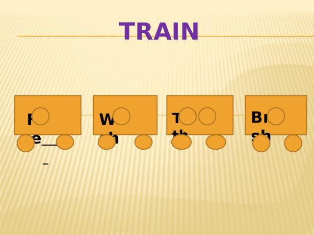 Train Br sh T th W sh F ce  