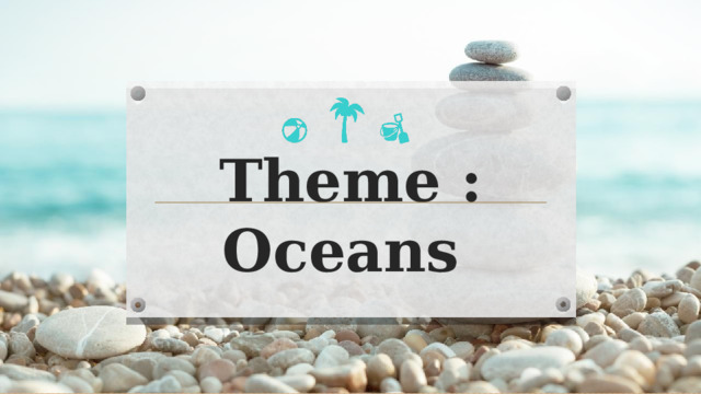 Theme : Oceans  