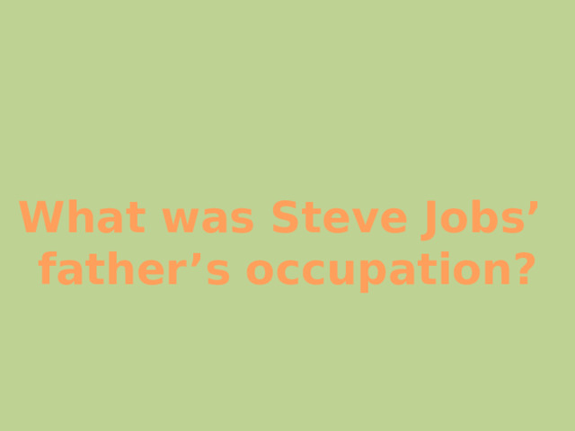 What was Steve Jobs’ father’s occupation? 