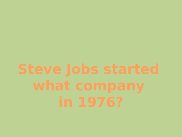 Steve Jobs started what company in 1976? 