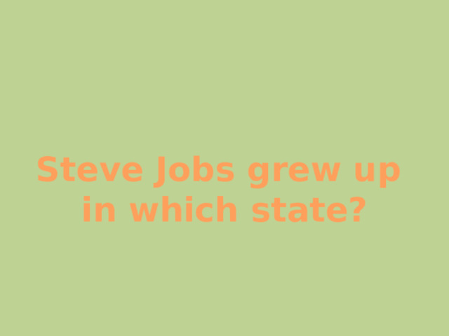 Steve Jobs grew up in which state? 