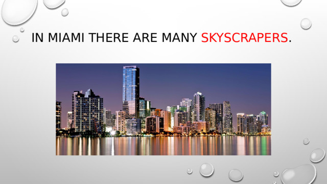 In miami there are many skyscrapers . 