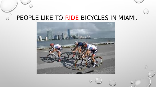 People like to ride bicycles in miami. 