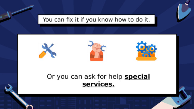You can fix it if you know how to do it. Or you can ask for help special services. 