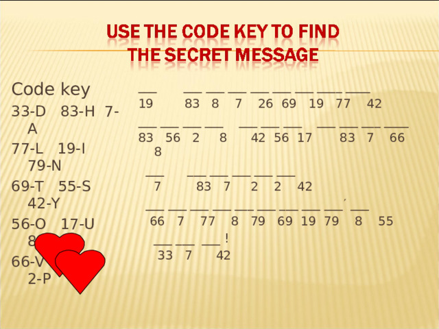 Code key 33-D 83-H 7-A 77-L 19-I 79-N 69-T 55-S 42-Y 56-O 17-U 8-E 66-V 26-R 2-P ___ ___ ___ ___ ___ ___ ___ ____ ____ 19 83 8 7 26 69 19 77 42 ___ ___ ___ ___ ___ ___ ___ ___ ___ ___ ____ 83 56 2 8 42 56 17 83 7 66 8  ___ ___ ___ ___ ___ ___  7 83 7 2 2 42  ___ ___ ___ ___ ___ ___ ___ ___ ___  ___  66 7 77 8 79 69 19 79 8 55  ___ ___ ___ !  33 7 42 