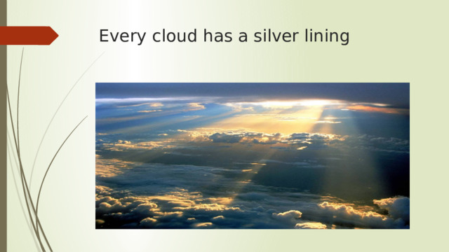 Every cloud has a silver lining 