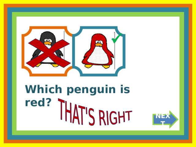  Which penguin is red? NEXT 