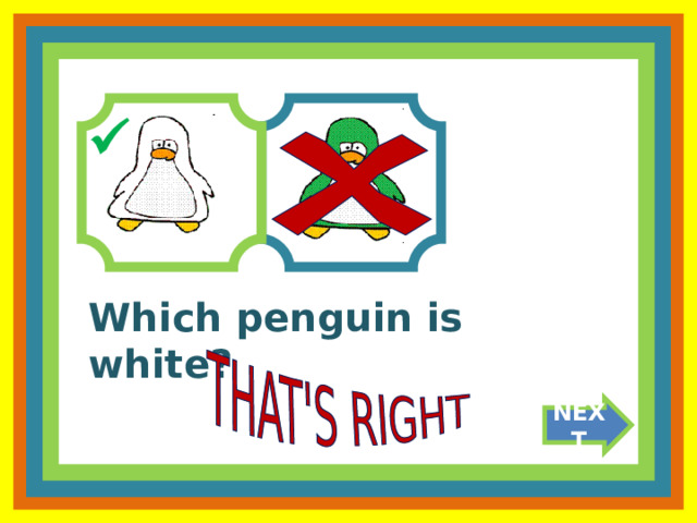  Which penguin is white? NEXT 