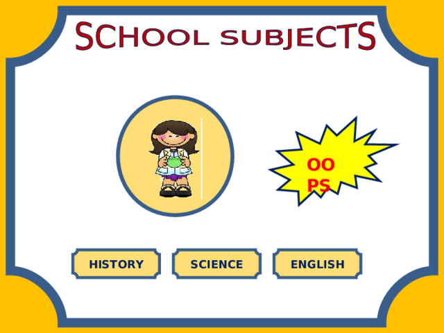 OOPS HISTORY SCIENCE ENGLISH 