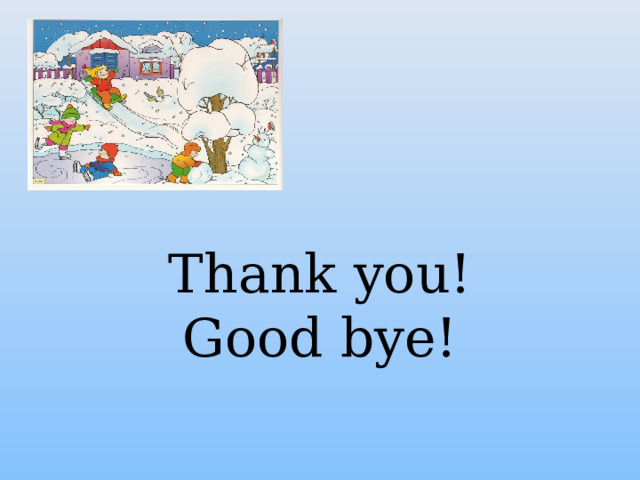 Thank you!  Good bye! 