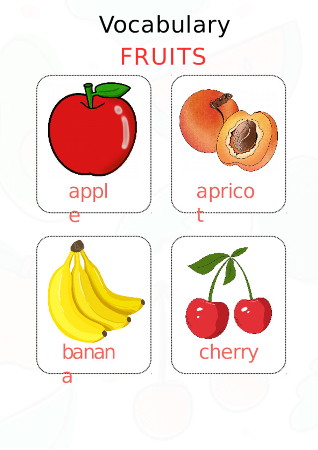 Vocabulary FRUITS apple apricot banana cherry 