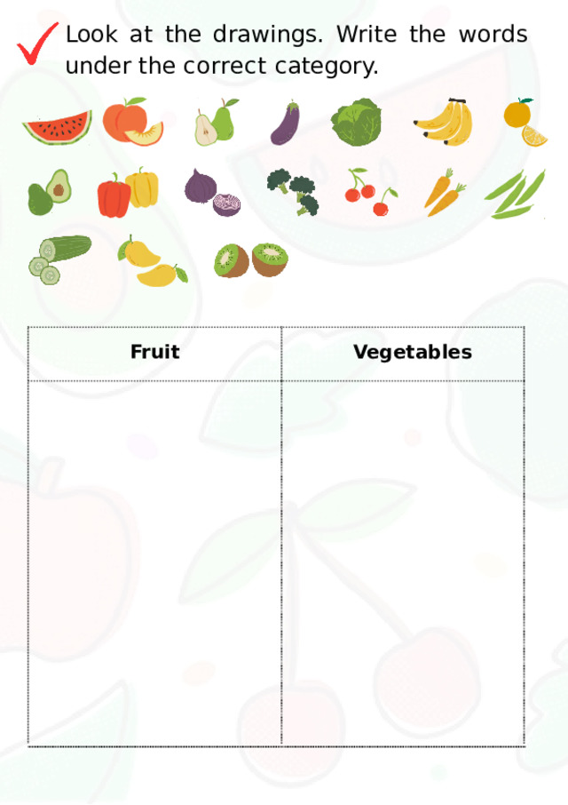 Look  at  the  drawings.  Write  the  words  under the correct  category. Fruit Vegetables 