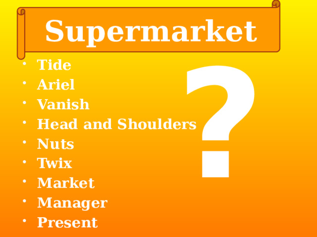 Supermarket Tide Ariel Vanish Head and Shoulders Nuts Twix Market Manager Present ? 
