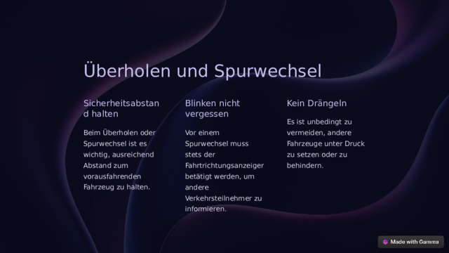 Überholen und Spurwechsel Sicherheitsabstand halten Blinken nicht vergessen Kein Drängeln Es ist unbedingt zu vermeiden, andere Fahrzeuge unter Druck zu setzen oder zu behindern. Beim Überholen oder Spurwechsel ist es wichtig, ausreichend Abstand zum vorausfahrenden Fahrzeug zu halten. Vor einem Spurwechsel muss stets der Fahrtrichtungsanzeiger betätigt werden, um andere Verkehrsteilnehmer zu informieren.  