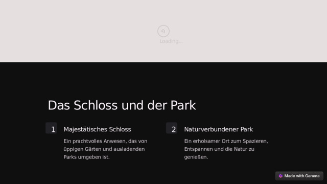 Loading... Das Schloss und der Park 2 1 Majestätisches Schloss Naturverbundener Park Ein prachtvolles Anwesen, das von üppigen Gärten und ausladenden Parks umgeben ist. Ein erholsamer Ort zum Spazieren, Entspannen und die Natur zu genießen.  