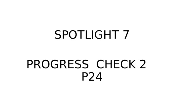 SPOTLIGHT 7 PROGRESS CHECK 2 P24 