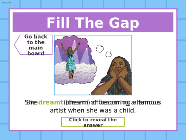 Fill The Gap Go back  to the  main board At the shopping centre, I  (buy) some clothes for my friend’s birthday party. At the shopping centre, I bought (buy) some clothes for my friend’s birthday party. Click to reveal the answer 