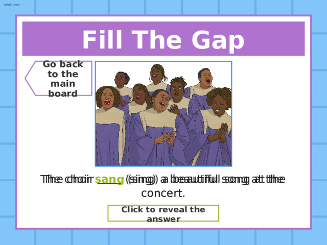 Say The Verb! Go back  to the  main board Present Simple Cost Past Simple ??? Cost Past Participle ??? Cost Click to reveal the answer 