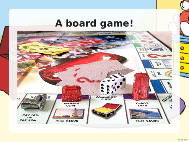 A board game! 
