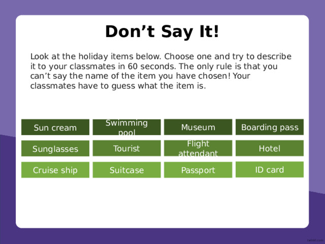 Click on the picture to reveal your scenario Travel Scenarios next back You think your ferry to Ibiza leaves the port at 10:30 am, but when you arrive you see that you’re 12 hours early and it leaves at 10:30 pm! Try to speak for 60 seconds! 