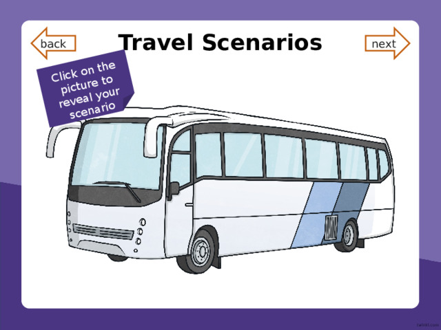 Click on the picture to reveal your scenario Travel Scenarios next back 