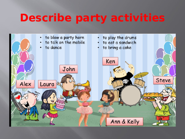 Describe party activities 