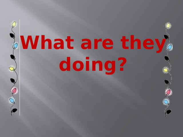 What are they doing ? 