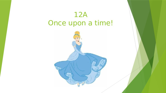 12A  Once upon a time! 