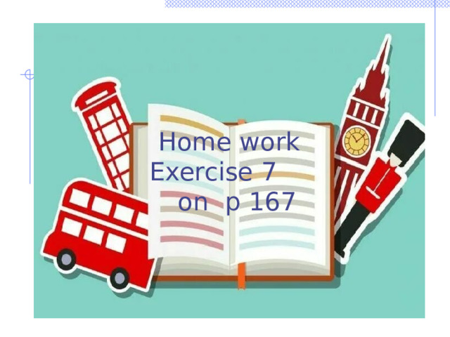 Home work Exercise 7 on p 167 