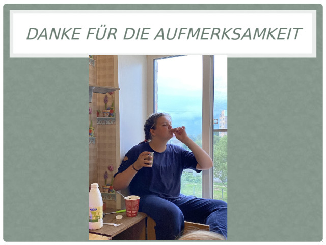 danke für die Aufmerksamkeit 