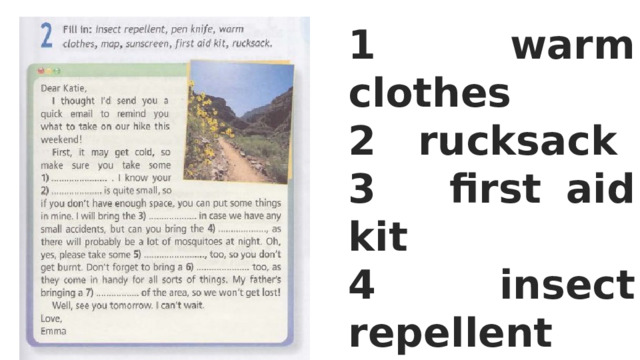 1 warm clothes 2 rucksack 3 first aid kit 4 insect repellent 5 sunscreen 6 pen knife 7 map 