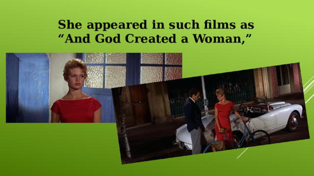 She appeared in such films as “ And God Created a Woman,” 