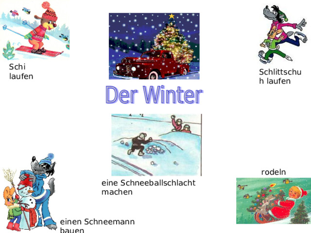 Schi laufen Schlittschuh laufen rodeln eine Schneeballschlacht machen einen Schneemann bauen 