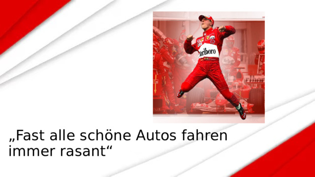 „ Fast alle schöne Autos fahren immer rasant“ 