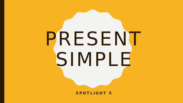 Present simple Spotlight 5 