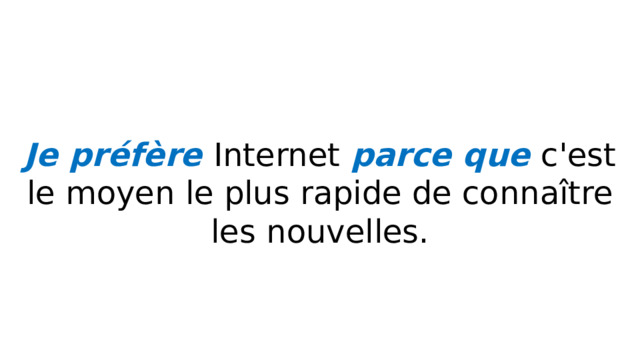 QUELS MÉDIAS PRÉFÉREZ-VOUS? Je préfère Internet parce que c'est le moyen le plus rapide de connaître les nouvelles. 
