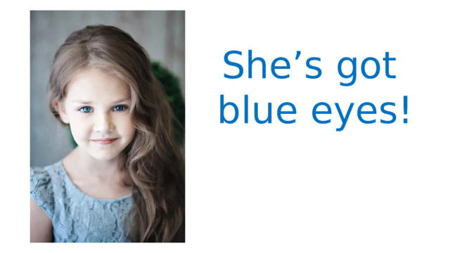 She’s got blue eyes! 