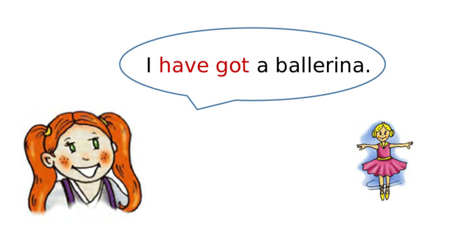 I have got a ballerina. 