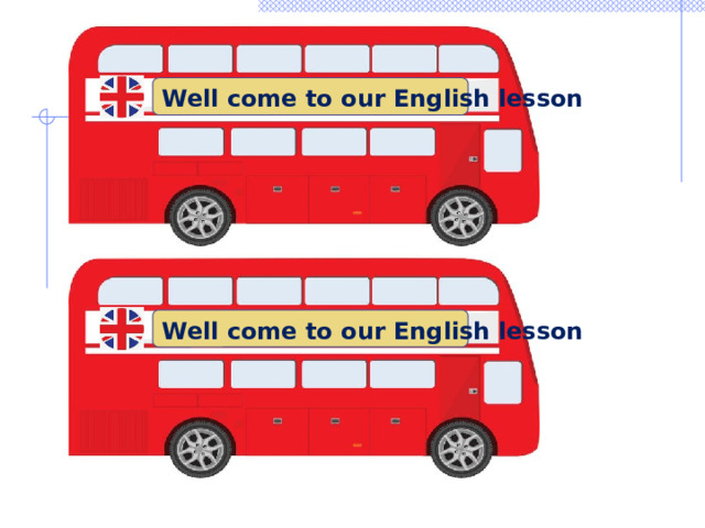 Well come to our English lesson Well come to our English lesson 