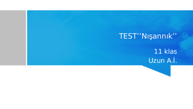 TEST’’Nışannık’’ 11 klas Uzun A.İ. 