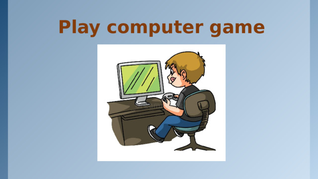Play computer game 