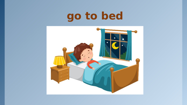 go to bed 