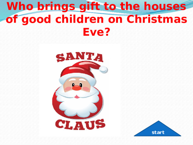 Who brings gift to the houses of good children on Christmas Eve? start 