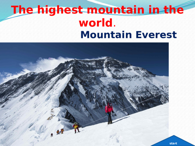 The highest mountain in the world . Mountain Everest  start 