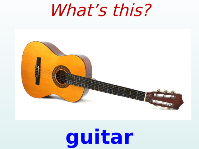 What’s this? guitar  